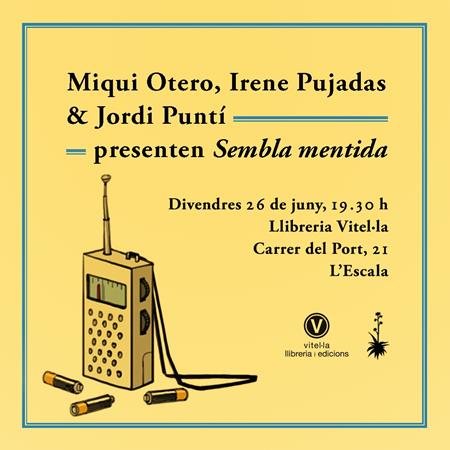 26 de juny: "SEMBLA MENTIDA", de Miqui Otero, Irene Pujadas i Jordi Puntí | 