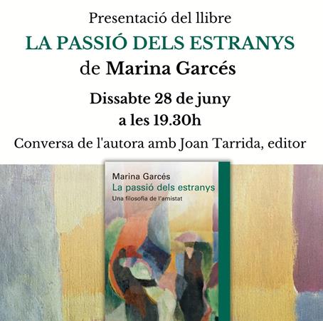 Dissabte  28/6 Presentació del llibre "La passió dels estranys" de Marina Garcés | 
