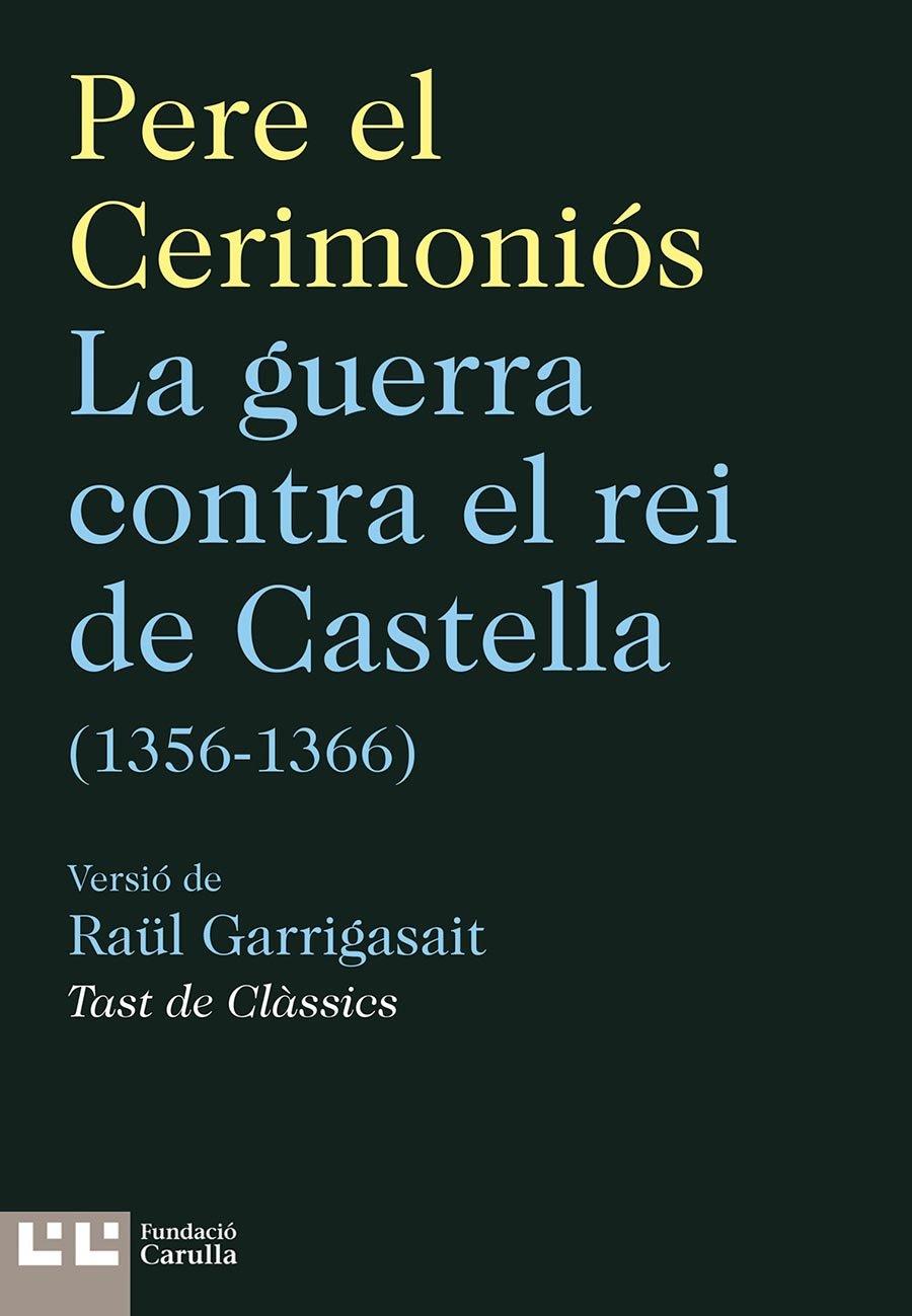 La guerra contra el rei de castella | 9788472268371 | , Pere el cerimoniós / Garrigasait, Rau¨l