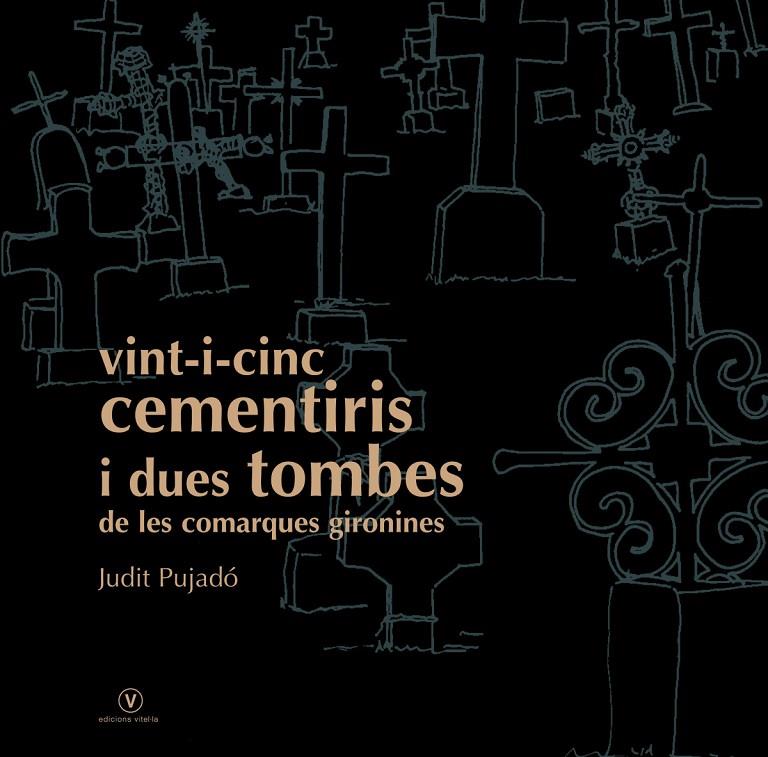 Vint-i-cinc cementiris i dues tombes de les comarques gironines | 9788493716219 | Judit Pujadó