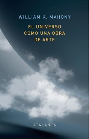 EL UNIVERSO COMO UNA OBRA DE ARTE | 9788412431568 | Mahoney, William K.