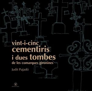 Vint-i-cinc cementiris i dues tombes de les comarques gironines | 9788493716219 | Judit Pujadó