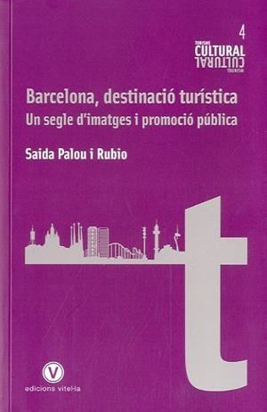 Barcelona, destinació turística. Un segle d imatges i promoció pública | 9788493851415 | Saida Palou