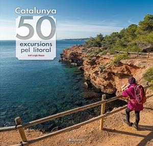Catalunya: 50 excursions pel litoral | 9788413564531 | Longás Mayayo, Jordi