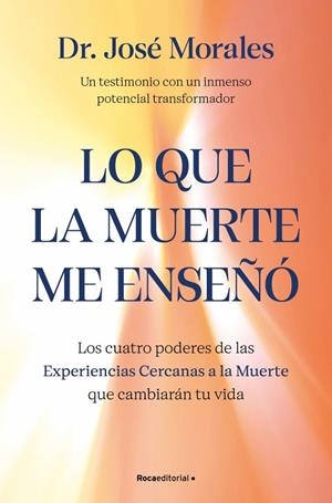 Lo que la muerte me enseñó. Los cuatro poderes de las ECM que sanarán tu vida | 9788410442450 | Morales del Río, Dr. José