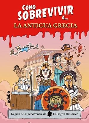 CÓMO SOBREVIVIR A LA ANTIGUA GRECIA | 9788468375502 | El Fisgón histórico