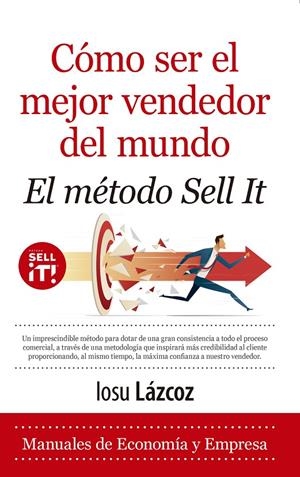 Cómo ser el mejor vendedor del mundo. El método Sell it | 9788418648229 | , Iosu Lázcoz