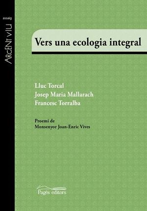 Vers una ecologia integral | 9788499758510 | Mallarach Carrera, Josep Maria / Torcal Sierra, Lluc / Torralba Roselló, Francesc