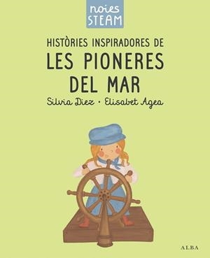 Noies STEAM. Històries inspiradores de les pioneres del mar | 9788411782401 | Diez, Silvia / Agea, Elisabet