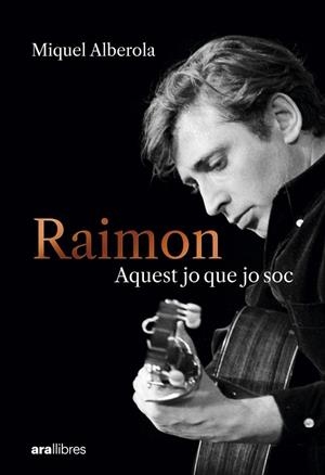 Raimon. Aquest jo que jo soc | 9788411731669 | Alberola Benavent, Miquel