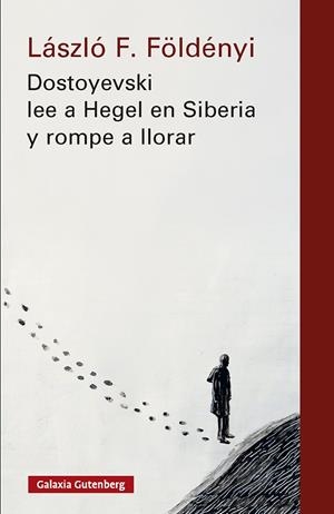 Dostoyevski lee a Hegel en Siberia y rompe a llorar- nova ed. | 9791388019555 | FOLDENYI, LASZLO F.
