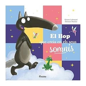 EL LLOP QUE CREIA EN ELS SEUS SOMNIS | 9791039557078 | LALLEMAND, ORIANNE