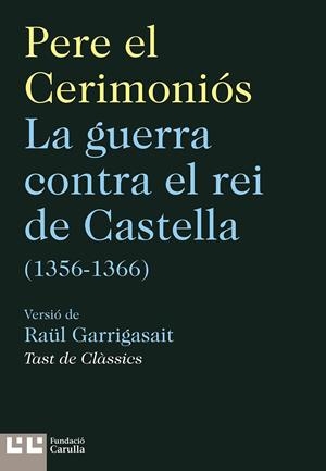 La guerra contra el rei de castella | 9788472268371 | , Pere el cerimoniós / Garrigasait, Rau¨l