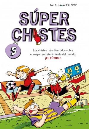 Súper Chistes 5 - Los chistes más divertidos sobre el mayor entretenimiento del | 9788410298781 | Clua, Pau / López, Àlex