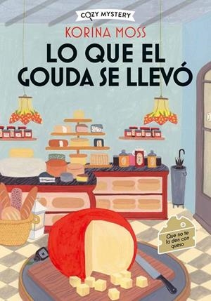 Lo que el gouda se llevó (Cozy Mystery) | 9788410206977 | Moss, Korina